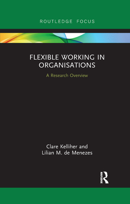 Flexible Working in Organisations: A Research Overview - Kelliher, Clare, and de Menezes, Lilian M