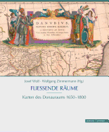 Fliessende Raume: Karten Des Donauraums, 1650 - 1800