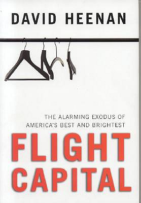 Flight Capital: The Alarming Exodus of America's Best and Brightest - Heenan, David