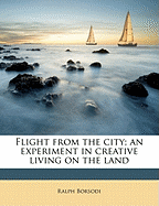 Flight from the City; An Experiment in Creative Living on the Land