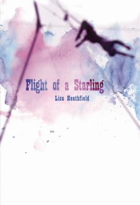 Flight of a Starling - Heathfield, Lisa