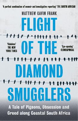 Flight of the Diamond Smugglers: A Tale of Pigeons, Obsession and Greed along Coastal South Africa - Gavin Frank, Matthew