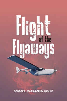 Flight of the Flyaways: A Race to Freedom - August, Cindy, and Boyer, George E