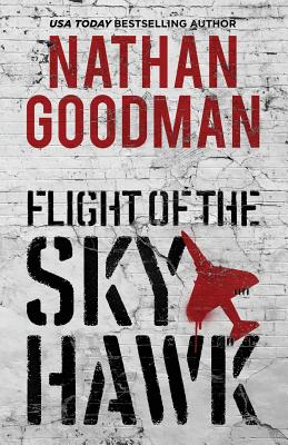 Flight of the Skyhawk: A Thriller - Goodman, Nathan