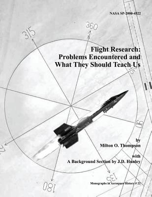 Flight Research: Problems Encountered and What They Should Teach Us - Thompson, Milton O, and Hunley, J D (Contributions by), and Administration, National Aeronautics and