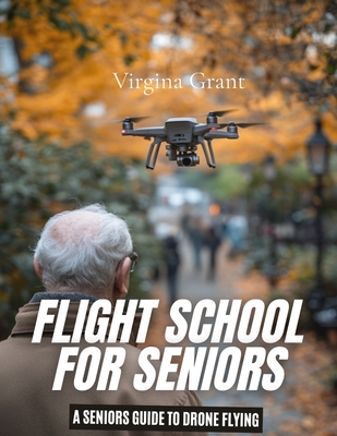 Flight School for Seniors: A Seniors Guide to Drone Flying - Grant, Virgina