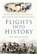 Flights Into History: Final Missions Retold by Research and Archaeology