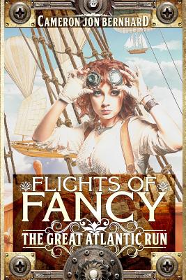 Flights of Fancy: The Great Atlantic Run - Bernhard, Cameron Jon