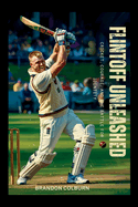 Flintoff Unleashed: Cricket, Courage, And The Battle For Identity