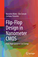 Flip-Flop Design in Nanometer CMOS: From High Speed to Low Energy