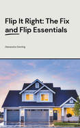 Flip It Right: The Fix and Flip Essentials