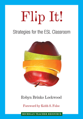 Flip It!: Strategies for the ESL Classroom - Lockwood, Robyn Brinks, and Folse, Keith S (Foreword by)