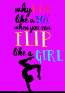 Flip Like A Girl (Gymnastics Journal For Girls): Lined Journal Notebook For Girls; Cute Journal To Use As A Daily Diary or School Notebook; Ideal For Doodle Notes, Creative Art Journals or Kids Writing Journal