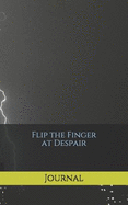 Flip the Finger at Despair: Journal