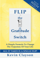 FLIP The Gratitude Switch: A Simple Formula To Change The Trajectory Of Your Life