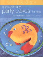 Flipcook: Quick & Easy Party Cakes for Kids: Over 130 Delicious Recipes