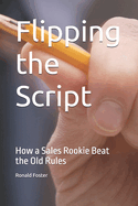 Flipping the Script: How a Sales Rookie Beat the Old Rules