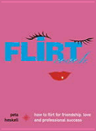 Flirt Coach: How to Flirt for Friendship, Love and Professional Success