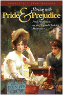 Flirting with Pride and Prejudice: Fresh Perspectives on the Original Chick Lit Masterpiece