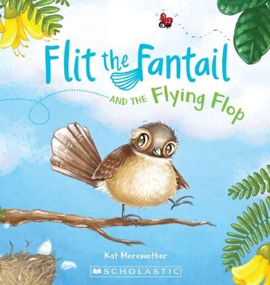 Flit the Fantail and the Flying Flop - Merewether, Kat