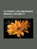 Flitcraft Life Insurance Manual Volume 31