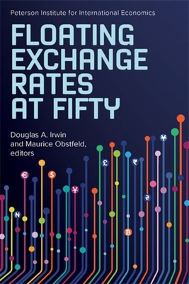 Floating Exchange Rates at Fifty - Irwin, Douglas a (Editor), and Obstfeld, Maurice (Editor)
