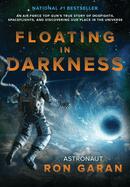 Floating in Darkness: An Air Force Top Gun's True Story of Dogfights, Spaceflights, and Discovering Our Place in the Universe