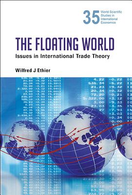 Floating World, The: Issues in International Trade Theory - Ethier, Wilfred J