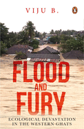 Flood and Fury: Ecological Devastation in the Western Ghats