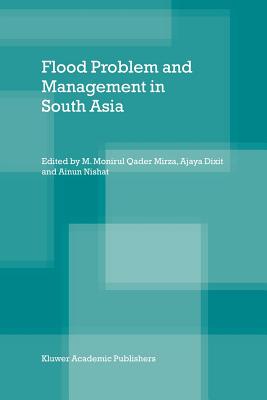 Flood Problem and Management in South Asia - Mirza, M. Monirul Qader (Editor), and Dixit, Ajaya (Editor), and Nishat, Ainun (Editor)