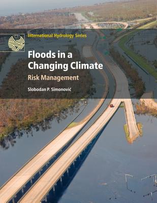 Floods in a Changing Climate: Risk Management - Simonovic, Slobodan P.