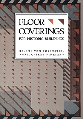 Floor Coverings for Historic Buildings - Von Rosenstiel, Helene, and Winkler, Gail Caskey