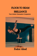 Floor to Beam Brilliance: Your Artistic Gymnastics Companion