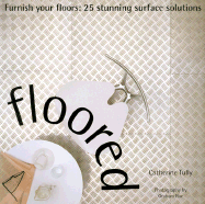 Floored: Furnish Your Floors: 25 Stunning Surface Solutions