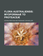 Flora Australiensis; Myoporinaae to Proteaceae