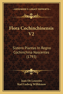 Flora Cochinchinensis V2: Sistens Plantas In Regno Cochinchina Nascentes (1793)