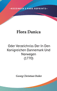 Flora Danica: Oder Verzeichniss Der In Den Konigreichen Dannemark Und Norwegen (1770)