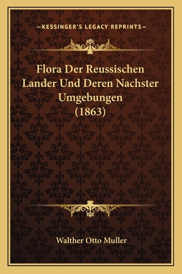 Flora Der Reussischen Lander Und Deren Nachster Umgebungen (1863) - Muller, Walther Otto