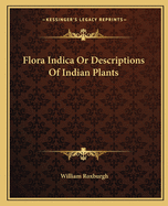 Flora Indica Or Descriptions Of Indian Plants