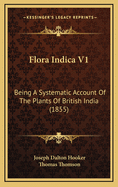 Flora Indica V1: Being a Systematic Account of the Plants of British India (1855)