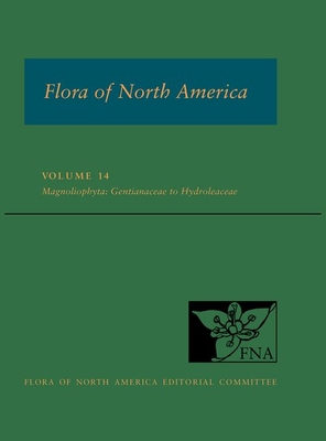 Flora of North America: Volume 14, Magnoliophyta: Gentianaceae to Hydroleaceae: North of Mexico - Flora of North America Editorial Committee