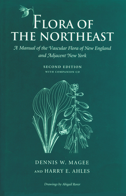 Flora of the Northeast: A Manual of the Vascular Flora of New England and Adjacent New York - Magee, Dennis W, and Ahles, Harry E