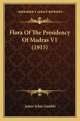 Flora Of The Presidency Of Madras V1 (1915) - Gamble, James Sykes
