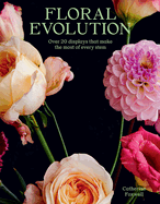 Floral Evolution: Over 20 Displays That Make the Most of Every Stem