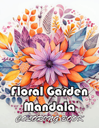 Floral Garden Mandala Coloring Book: High Quality +100 Beautiful Designs for All Ages
