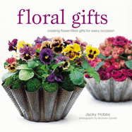 Floral Gifts: Creating Flower-filled Gifts for Every Occasion - Hobbs, Jacky