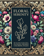 Floral Serenity: Relax with 225 Beautiful Flower-Themed Coloring Pages