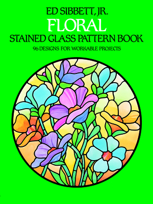 Floral Stained Glass Pattern Book - Sibbett, Ed