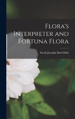 Flora's Interpreter and Fortuna Flora - Josepha Buell Hale, Sarah