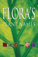 Flora's Plant Names: A Dictionary of Common